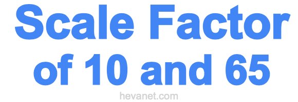 Scale Factor of 10 and 65