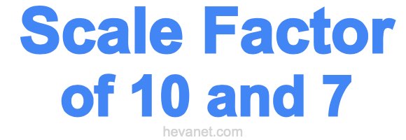 Scale Factor of 10 and 7 Scale Factor of 10 and 7