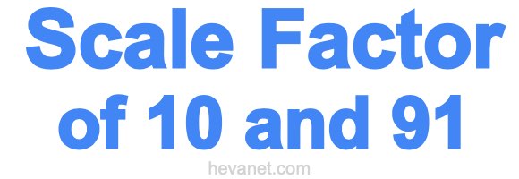 Scale Factor of 10 and 91 Scale Factor of 10 and 91