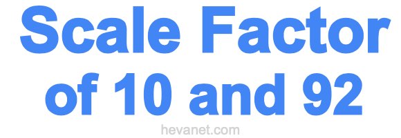 Scale Factor of 10 and 92