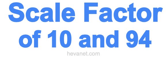 Scale Factor of 10 and 94