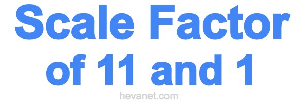 Scale Factor of 11 and 1