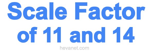 Scale Factor of 11 and 14 Scale Factor of 11 and 14