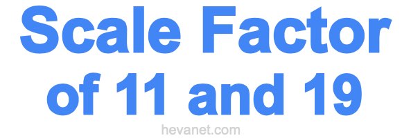 Scale Factor of 11 and 19 Scale Factor of 11 and 19
