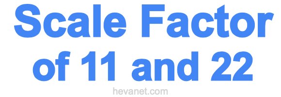 Scale Factor of 11 and 22 Scale Factor of 11 and 22