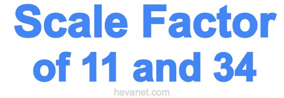 Scale Factor of 11 and 34 Scale Factor of 11 and 34
