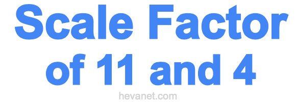 Scale Factor of 11 and 4 Scale Factor of 11 and 4