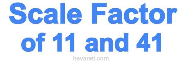 Scale Factor of 11 and 41 Scale Factor of 11 and 41