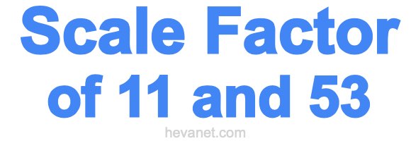 Scale Factor of 11 and 53