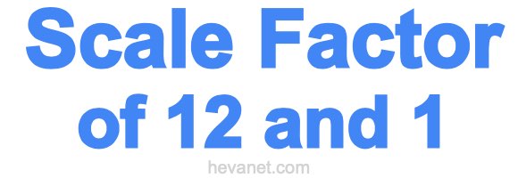 Scale Factor of 12 and 1 Scale Factor of 12 and 1