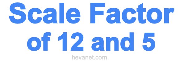 Scale Factor of 12 and 5