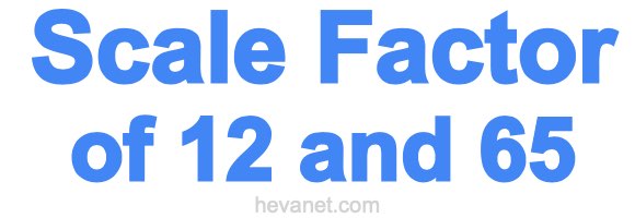 Scale Factor of 12 and 65 Scale Factor of 12 and 65