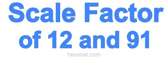 Scale Factor of 12 and 91 Scale Factor of 12 and 91