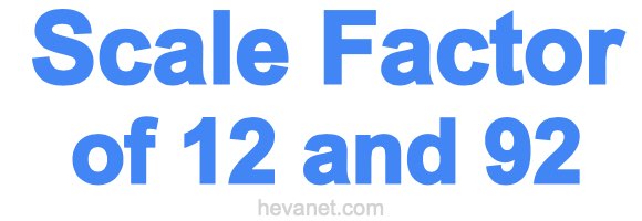 Scale Factor of 12 and 92 Scale Factor of 12 and 92