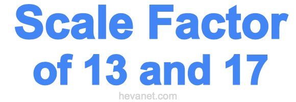 Scale Factor of 13 and 17 Scale Factor of 13 and 17