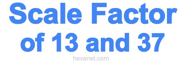 Scale Factor of 13 and 37