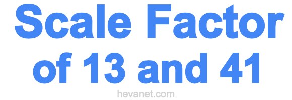 Scale Factor of 13 and 41 Scale Factor of 13 and 41