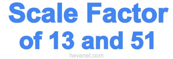 Scale Factor of 13 and 51 Scale Factor of 13 and 51