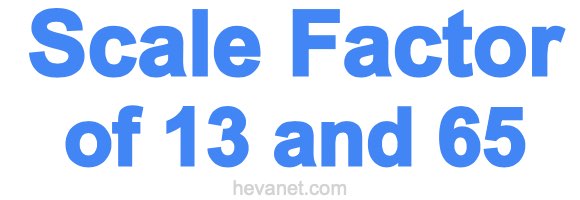 Scale Factor of 13 and 65