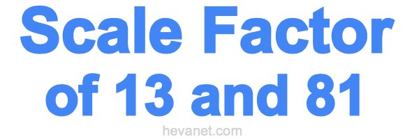 Scale Factor of 13 and 81