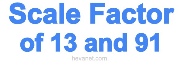 Scale Factor of 13 and 91 Scale Factor of 13 and 91