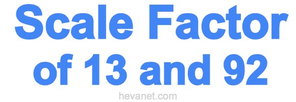Scale Factor of 13 and 92 Scale Factor of 13 and 92