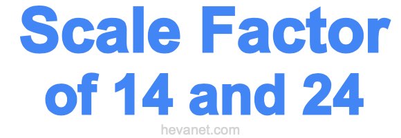 Scale Factor of 14 and 24 Scale Factor of 14 and 24