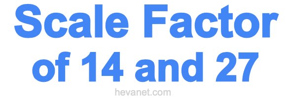 Scale Factor of 14 and 27 Scale Factor of 14 and 27