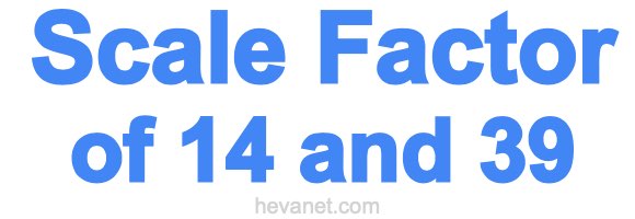 Scale Factor of 14 and 39 Scale Factor of 14 and 39