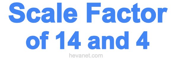 Scale Factor of 14 and 4 Scale Factor of 14 and 4