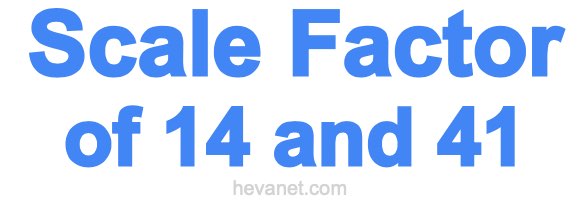 Scale Factor of 14 and 41 Scale Factor of 14 and 41