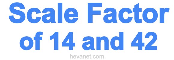Scale Factor of 14 and 42 Scale Factor of 14 and 42