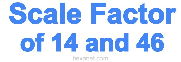 Scale Factor of 14 and 46 Scale Factor of 14 and 46