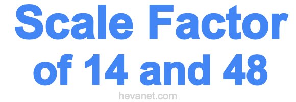 Scale Factor of 14 and 48 Scale Factor of 14 and 48