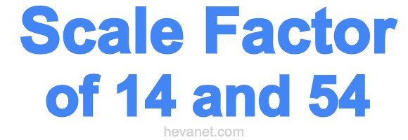 Scale Factor of 14 and 54 Scale Factor of 14 and 54