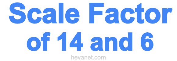 Scale Factor of 14 and 6 Scale Factor of 14 and 6