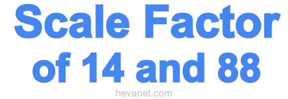 Scale Factor of 14 and 88 Scale Factor of 14 and 88