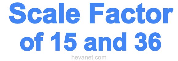 Scale Factor of 15 and 36