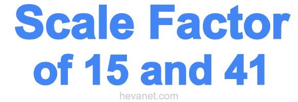 Scale Factor of 15 and 41 Scale Factor of 15 and 41