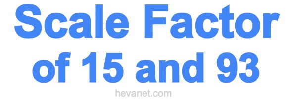 Scale Factor of 15 and 93 Scale Factor of 15 and 93