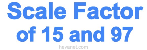 Scale Factor of 15 and 97 Scale Factor of 15 and 97