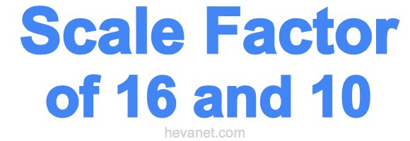 Scale Factor of 16 and 10