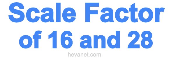 Scale Factor of 16 and 28 Scale Factor of 16 and 28