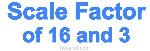 Scale Factor of 16 and 3 Scale Factor of 16 and 3