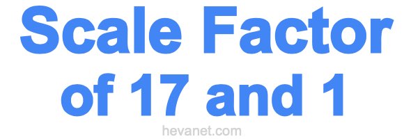 Scale Factor of 17 and 1 Scale Factor of 17 and 1