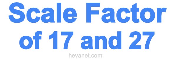Scale Factor of 17 and 27 Scale Factor of 17 and 27
