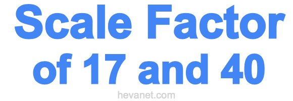 Scale Factor of 17 and 40