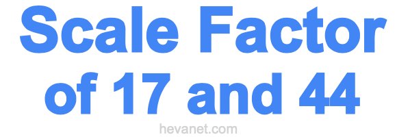 Scale Factor of 17 and 44 Scale Factor of 17 and 44