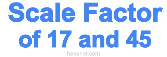 Scale Factor of 17 and 45 Scale Factor of 17 and 45
