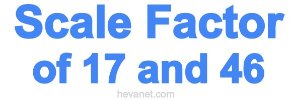 Scale Factor of 17 and 46